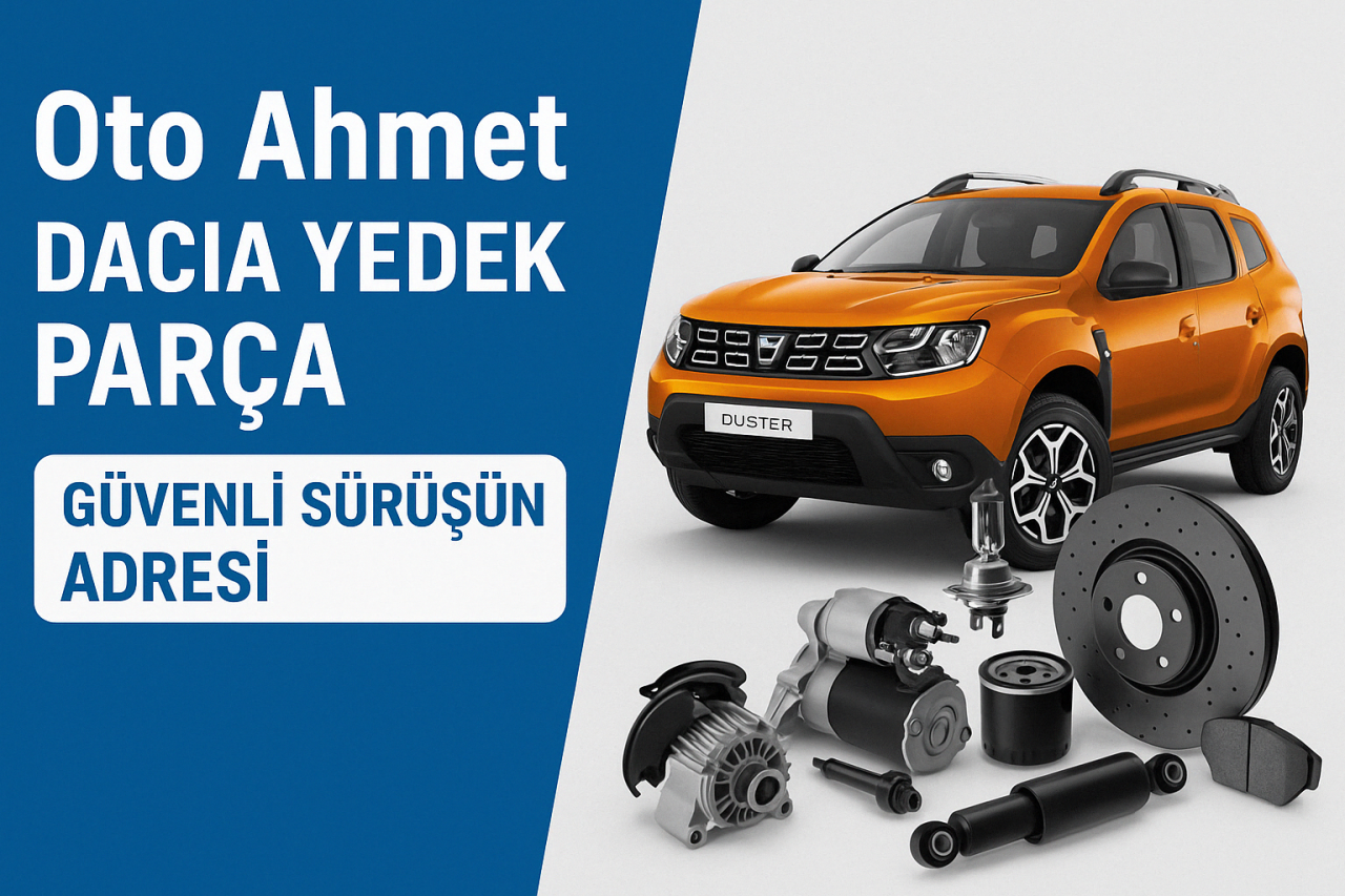 Oto Ahmet Dacia Yedek Parça ile Güvenli Sürüşün Adresi