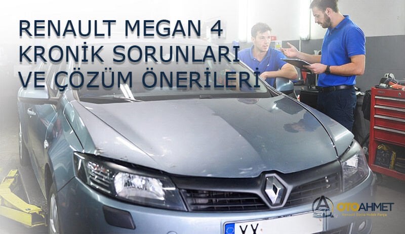 Renault Megane 4 Kronik Sorunları ve Çözüm Önerileri 2025 | OTOAHMET